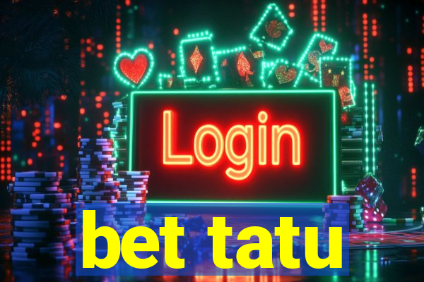 bet tatu